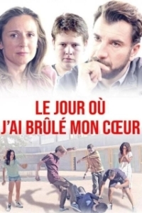 Постер День, когда я сжег свое сердце (Le jour où j'ai brûlé mon coeur)