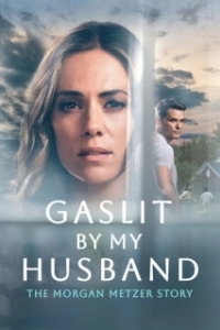 Постер Газлайтинг от мужа: История Морган Метцер (Gaslit by My Husband: The Morgan Metzer Story)