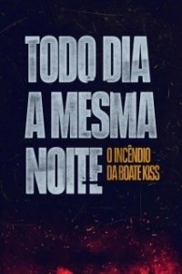 Постер Пожар в клубе Kiss (Todo Dia a Mesma Noite)